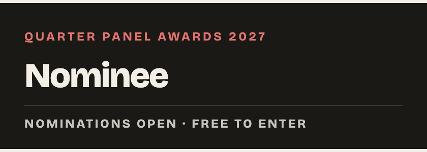 Quarter Panel Awards 2027 — Nominee — Nominations open · free to enter, dark