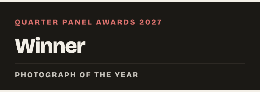 Quarter Panel Awards 2027 — Winner — Photograph of the Year, dark