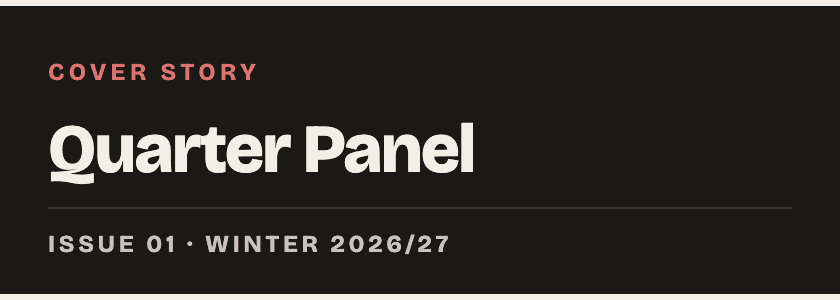 Cover story — Quarter Panel — Issue 01 · Winter 2026/27, dark
