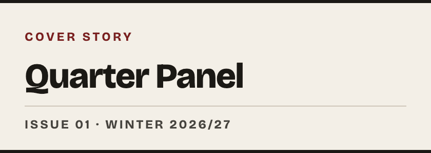 Cover story — Quarter Panel — Issue 01 · Winter 2026/27, light